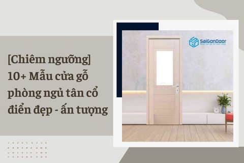 [Chiêm ngưỡng] 10+ Mẫu cửa gỗ phòng ngủ tân cổ điển đẹp – ấn tượng 