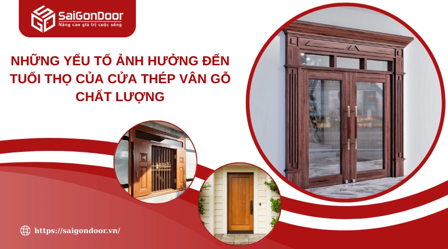 Những Yếu Tố Ảnh Hưởng Đến Tuổi Thọ Của Cửa Thép Vân Gỗ Chất Lượng