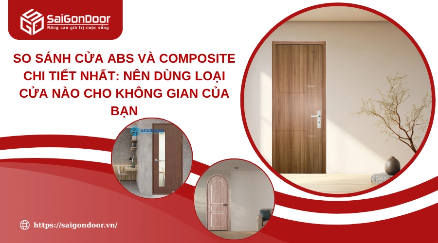 So Sánh Cửa ABS Và Composite Chi Tiết Nhất: Nên Dùng Loại Cửa Nào Cho Không Gian Của Bạn