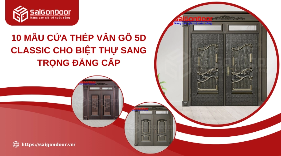 10 Mẫu Cửa Thép Vân Gỗ 5D Classic Cho Biệt Thự Sang Trọng Đẳng Cấp