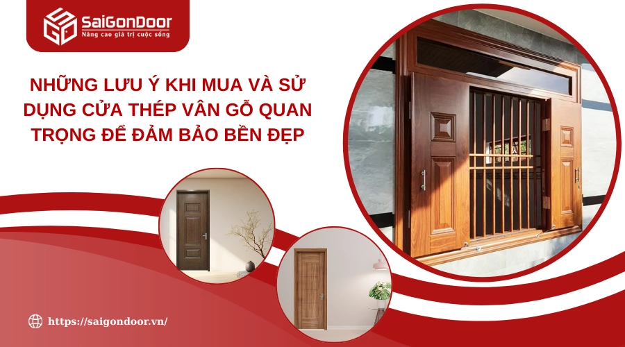 Những Lưu Ý Khi Mua Và Sử Dụng Cửa Thép Vân Gỗ Quan Trọng Để Đảm Bảo Bền Đẹp