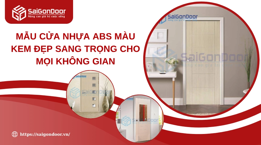 Mẫu Cửa Nhựa ABS Màu Kem Đẹp Sang Trọng Cho Mọi Không Gian Mẫu Cửa Nhựa ABS Màu Kem Đẹp Sang Trọng Cho Mọi Không Gian