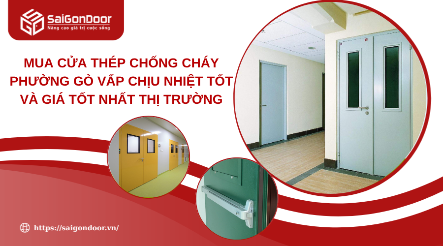 Mua Cửa Thép Chống Cháy Phường Gò Vấp Chịu Nhiệt Tốt Và Giá Tốt Nhất Thị Trường 