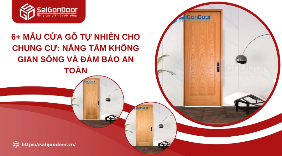6+ Mẫu Cửa Gỗ Tự Nhiên Cho Chung Cư: Nâng Tầm Không Gian Sống Và Đảm Bảo An Toàn