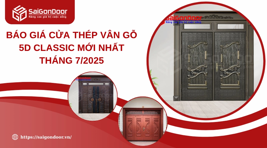 Báo Giá Cửa Thép Vân Gỗ 5D Classic Mới Nhất Tháng 7/2025