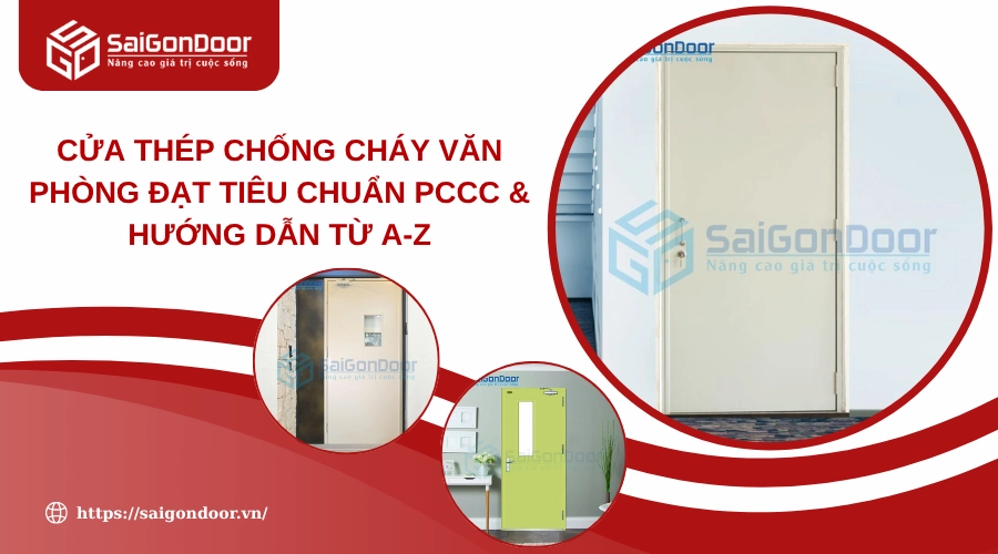 Cửa Thép Chống Cháy Văn Phòng Đạt Tiêu Chuẩn PCCC & Hướng Dẫn Từ A-Z Cửa Thép Chống Cháy Văn Phòng Đạt Tiêu Chuẩn PCCC & Hướng Dẫn Từ A-Z