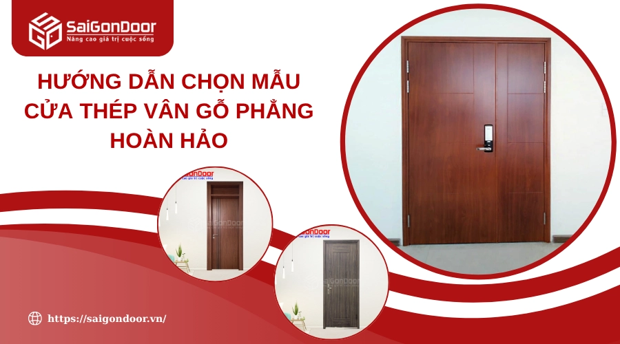 Hướng Dẫn Chọn Mẫu Cửa Thép Vân Gỗ Phẳng Hoàn Hảo Hướng Dẫn Chọn Mẫu Cửa Thép Vân Gỗ Phẳng Hoàn Hảo