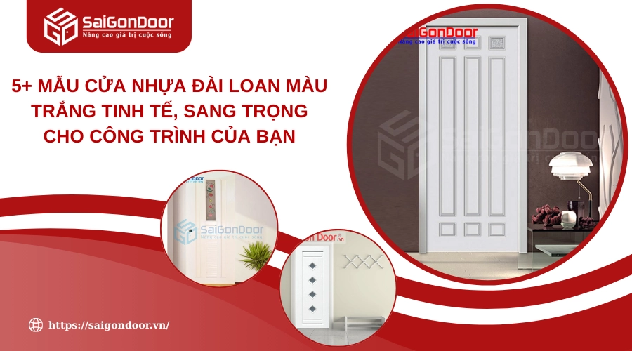 5+ Mẫu Cửa Nhựa Đài Loan Màu Trắng Tinh Tế, Sang Trọng Cho Công Trình Của Bạn