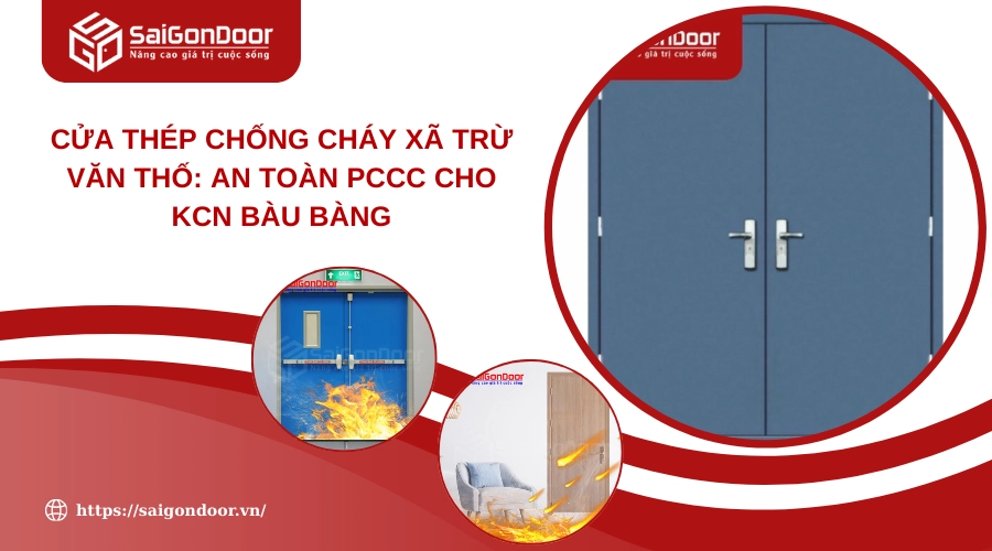 Cửa Thép Chống Cháy Xã Trừ Văn Thố: An Toàn PCCC Cho KCN Bàu Bàng