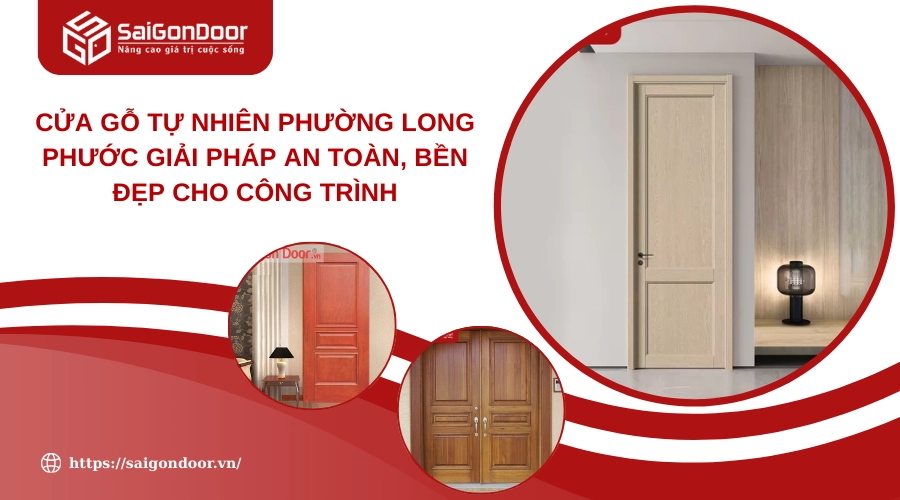 Cửa Gỗ Tự Nhiên Phường Long Phước Giải Pháp An Toàn, Bền Đẹp Cho Công Trình