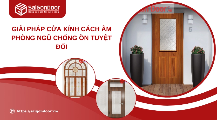 Giải Pháp Cửa Kính Cách Âm Phòng Ngủ Chống Ồn Tuyệt Đối