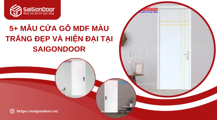 5+ Mẫu Cửa Gỗ MDF Màu Trắng Đẹp và Hiện Đại Tại Saigondoor 5+ Mẫu Cửa Gỗ MDF Màu Trắng Đẹp và Hiện Đại Tại Saigondoor