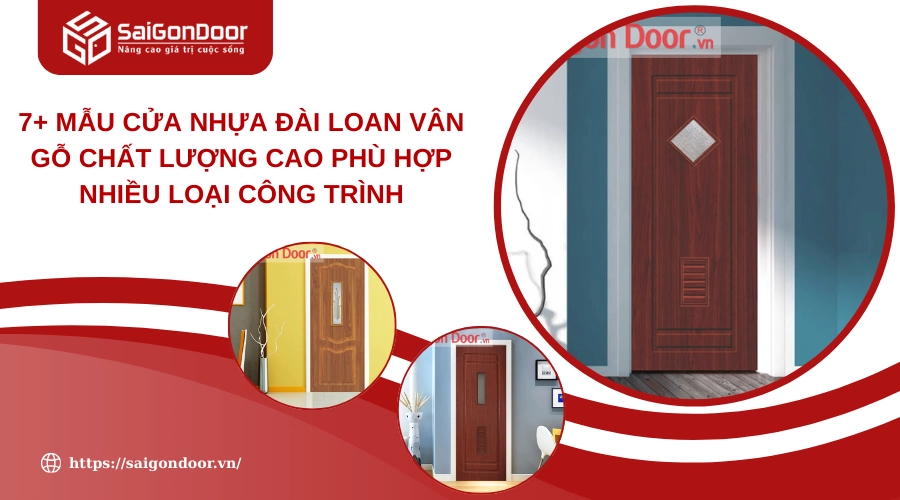 7+ Mẫu Cửa Nhựa Đài Loan Vân Gỗ Chất Lượng Cao Phù Hợp Nhiều Loại Công Trình