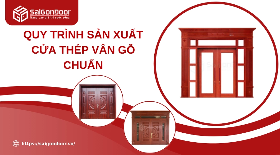 Quy Trình Sản Xuất Cửa Thép Vân Gỗ Chuẩn: Bí Quyết Tạo Nên Cánh Cửa Bền Đẹp Quy Trình Sản Xuất Cửa Thép Vân Gỗ Chuẩn: Bí Quyết Tạo Nên Cánh Cửa Bền Đẹp