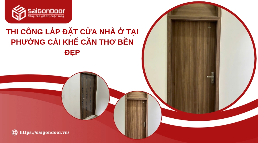 Thi Công Lắp Đặt Cửa Nhà Ở Tại Phường Cái Khế Cần Thơ Bền Đẹp