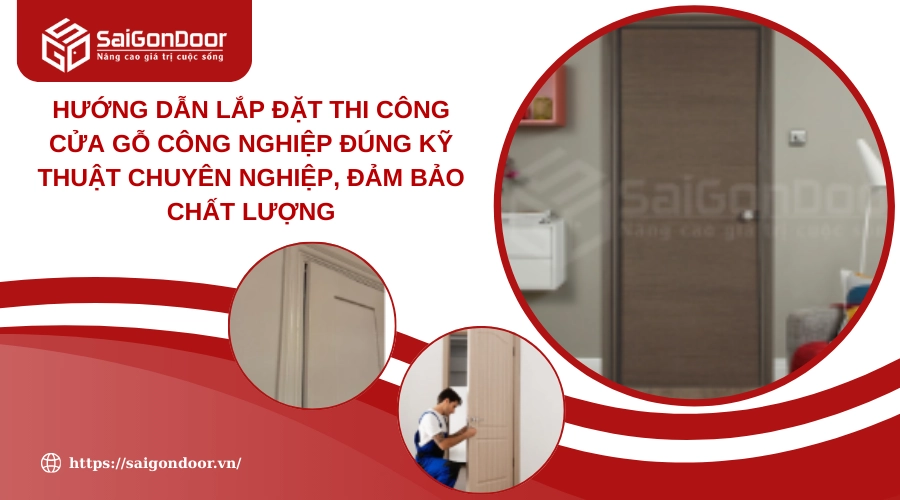 Hướng Dẫn Lắp Đặt Thi Công Cửa Gỗ Công Nghiệp Đúng Kỹ Thuật Chuyên Nghiệp, Đảm Bảo Chất Lượng Hướng Dẫn Lắp Đặt Thi Công Cửa Gỗ Công Nghiệp Đúng Kỹ Thuật Chuyên Nghiệp, Đảm Bảo Chất Lượng