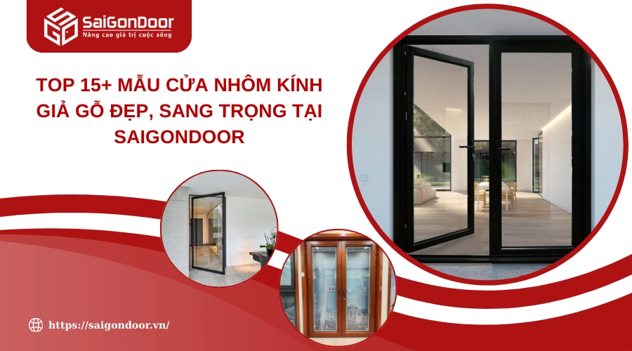 Top 15+ Mẫu Cửa Nhôm Kính Giả Gỗ Đẹp, Sang Trọng Tại Saigondoor
