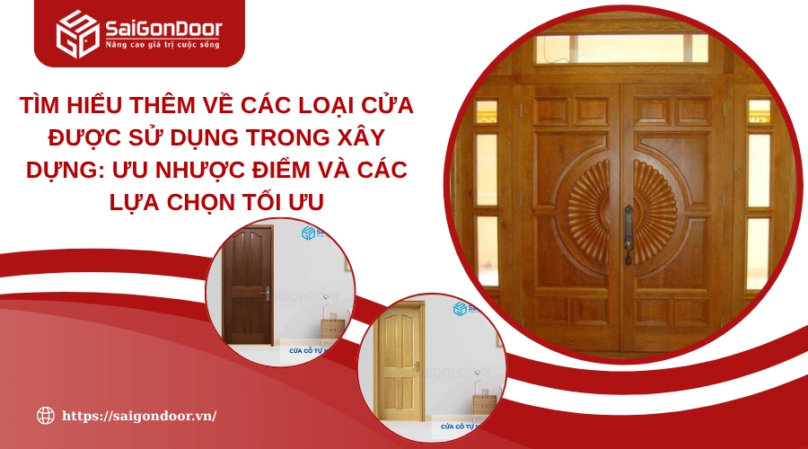 Tìm Hiểu Thêm Về Các Loại Cửa Được Sử Dụng Trong Xây Dựng: Ưu Nhược Điểm Và Các Lựa Chọn Tối Ưu Tìm Hiểu Thêm Về Các Loại Cửa Được Sử Dụng Trong Xây Dựng: Ưu Nhược Điểm Và Các Lựa Chọn Tối Ưu