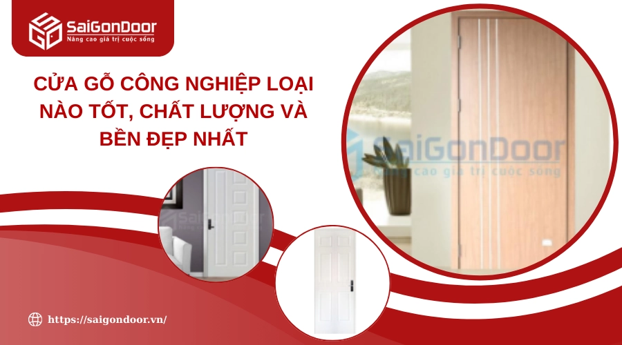 Cửa Gỗ Công Nghiệp Loại Nào Tốt, Chất Lượng Và Bền Đẹp Nhất Cửa Gỗ Công Nghiệp Loại Nào Tốt, Chất Lượng Và Bền Đẹp Nhất