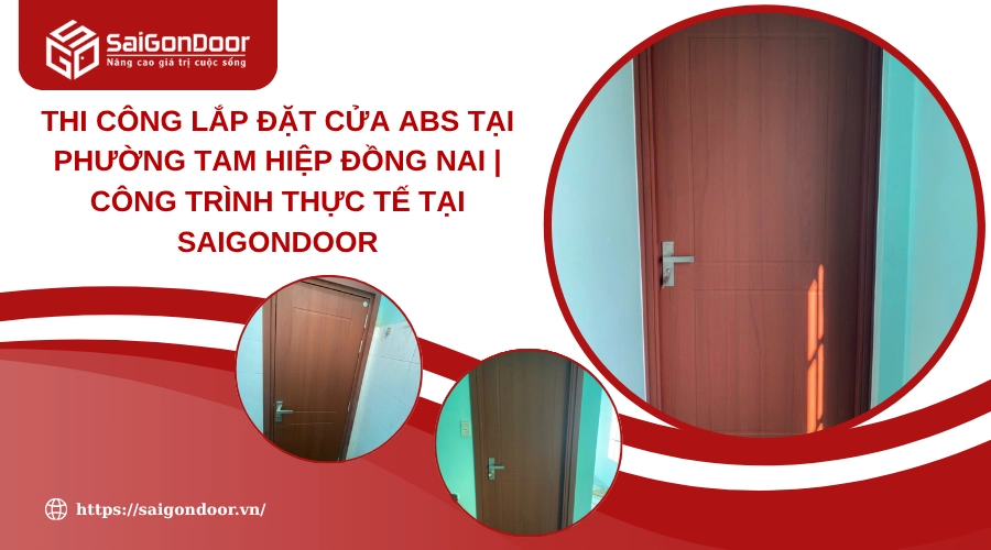 Thi công lắp đặt cửa ABS tại phường Tam Hiệp Đồng Nai | Công trình thực tế tại Saigondoor