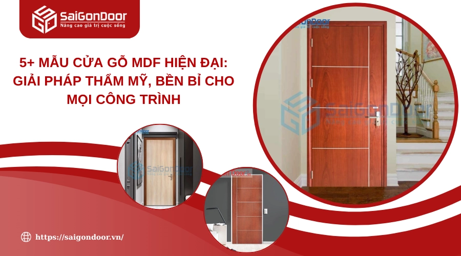 5+ Mẫu Cửa Gỗ MDF Hiện Đại: Giải Pháp Thẩm Mỹ, Bền Bỉ Cho Mọi Công Trình