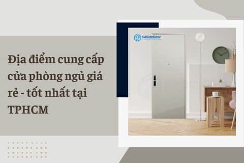 Địa điểm cung cấp cửa phòng ngủ giá rẻ – tốt nhất tại TPHCM