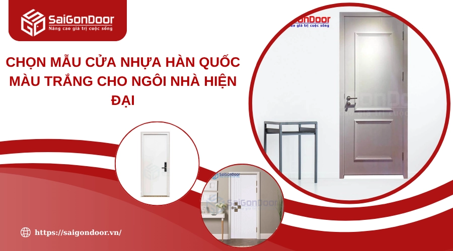 Chọn Mẫu Cửa Nhựa Hàn Quốc Màu Trắng Cho Ngôi Nhà Hiện Đại Chọn Mẫu Cửa Nhựa Hàn Quốc Màu Trắng Cho Ngôi Nhà Hiện Đại