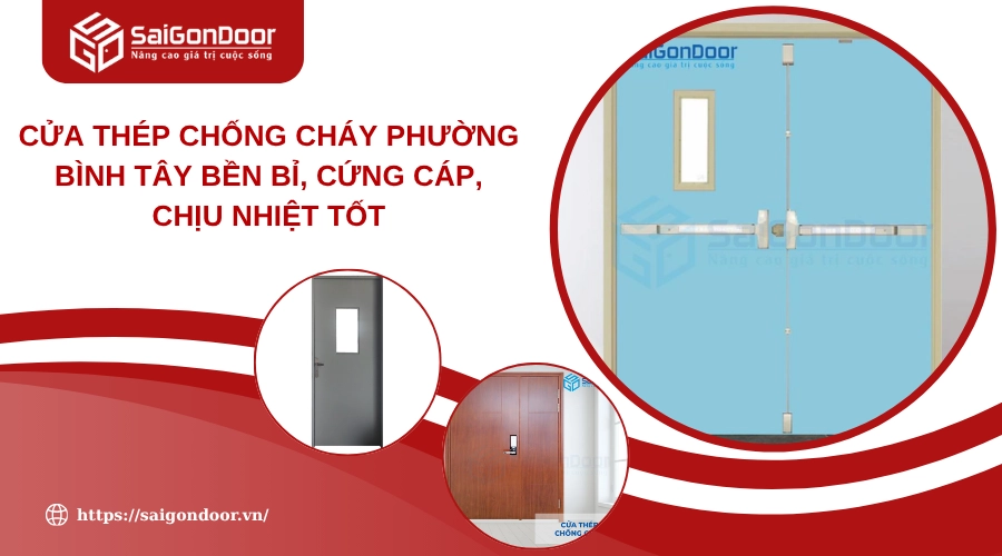 Cửa Thép Chống Cháy Phường Bình Tây Bền Bỉ, Cứng Cáp, Chịu Nhiệt Tốt Cửa Thép Chống Cháy Phường Bình Tây Bền Bỉ, Cứng Cáp, Chịu Nhiệt Tốt