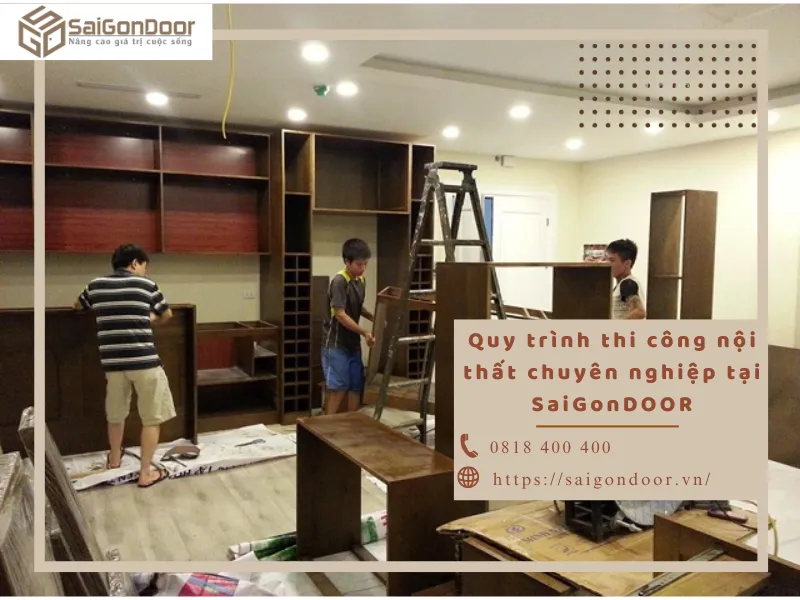 Quy trình thi công nội thất chuyên nghiệp tại SaiGonDoor