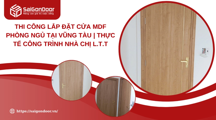 Thi công lắp đặt cửa MDF phòng ngủ tại Vũng Tàu | Thực tế công trình nhà chị L.T.T