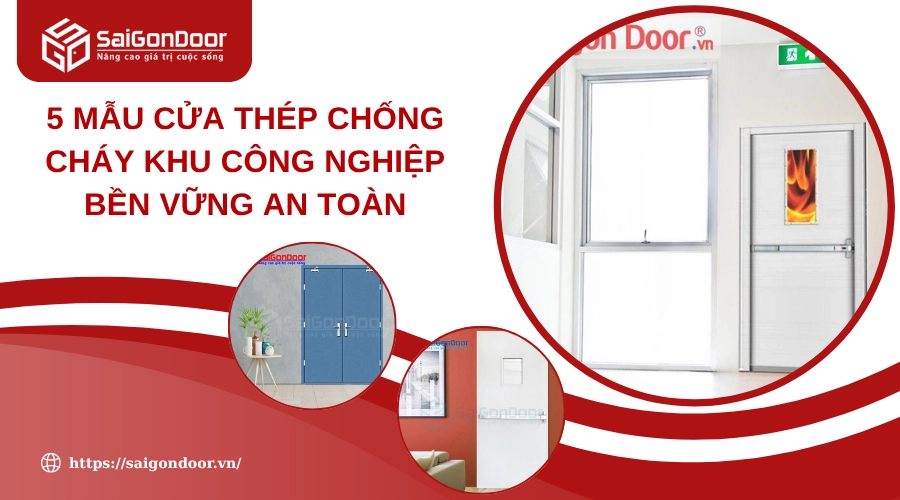 5 Mẫu Cửa Thép Chống Cháy Khu Công Nghiệp Bền Vững An Toàn