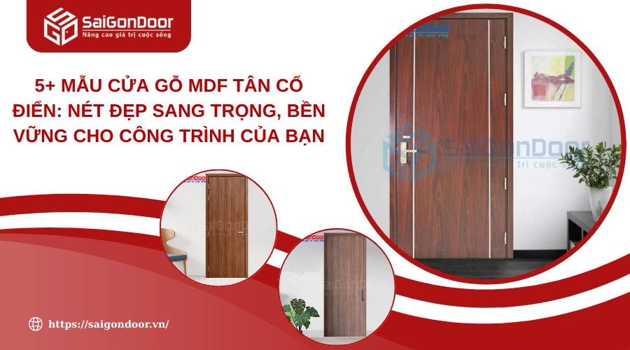 5+ Mẫu Cửa Gỗ MDF Tân Cổ Điển: Nét Đẹp Sang Trọng, Bền Vững Cho Công Trình Của Bạn