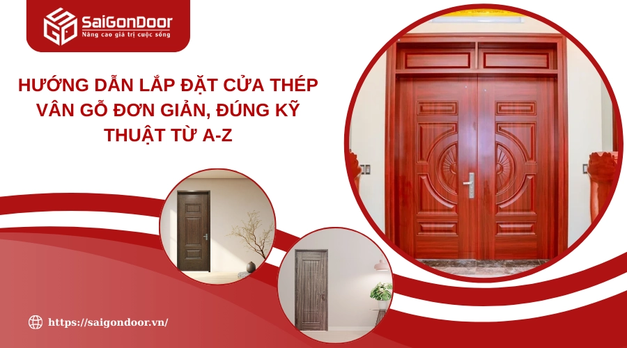 Hướng Dẫn Lắp Đặt Cửa Thép Vân Gỗ Đơn Giản, Đúng Kỹ Thuật Từ A-Z