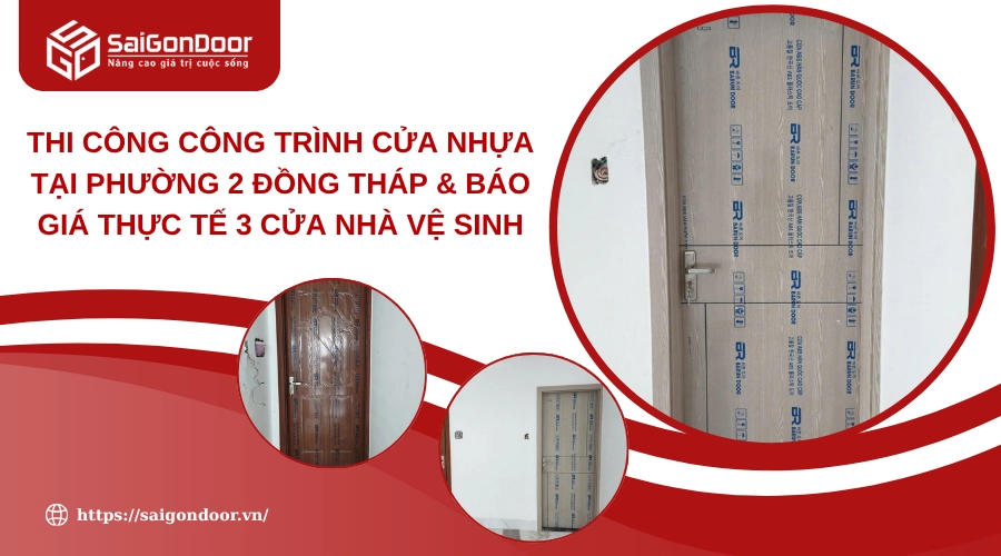 Thi công công trình cửa nhựa tại phường 2 Đồng Tháp & Báo giá Thực Tế 3 Cửa Nhà Vệ Sinh