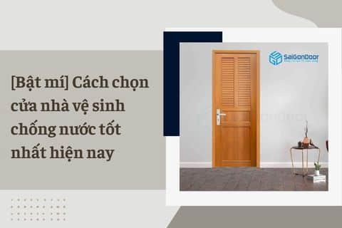 [Bật mí] Cách chọn cửa nhà vệ sinh chống nước tốt nhất hiện nay