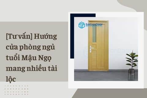 [Tư vấn] Hướng cửa phòng ngủ tuổi Mậu Ngọ mang nhiều tài lộc