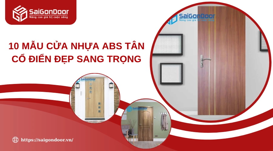 10 Mẫu Cửa Nhựa ABS Tân Cổ Điển Đẹp Sang Trọng 10 Mẫu Cửa Nhựa ABS Tân Cổ Điển Đẹp Sang Trọng