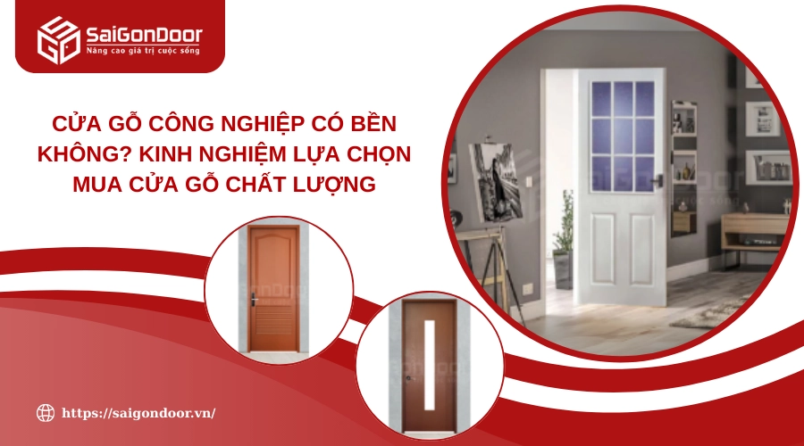Cửa Gỗ Công Nghiệp Có Bền Không? Kinh Nghiệm Lựa Chọn Mua Cửa Gỗ Chất Lượng Cửa Gỗ Công Nghiệp Có Bền Không? Kinh Nghiệm Lựa Chọn Mua Cửa Gỗ Chất Lượng