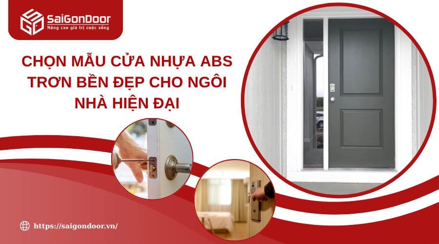 Chọn Mẫu Cửa Nhựa ABS Trơn Bền Đẹp Cho Ngôi Nhà Hiện Đại Chọn Mẫu Cửa Nhựa ABS Trơn Bền Đẹp Cho Ngôi Nhà Hiện Đại