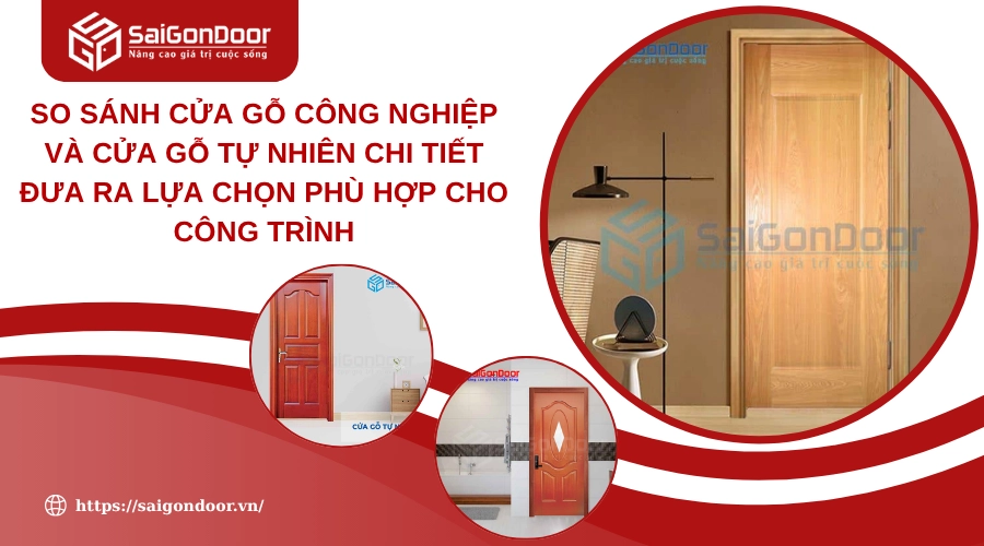 So Sánh Cửa Gỗ Công Nghiệp Và Cửa Gỗ Tự Nhiên Chi Tiết Đưa Ra Lựa Chọn Phù Hợp Cho Công Trình