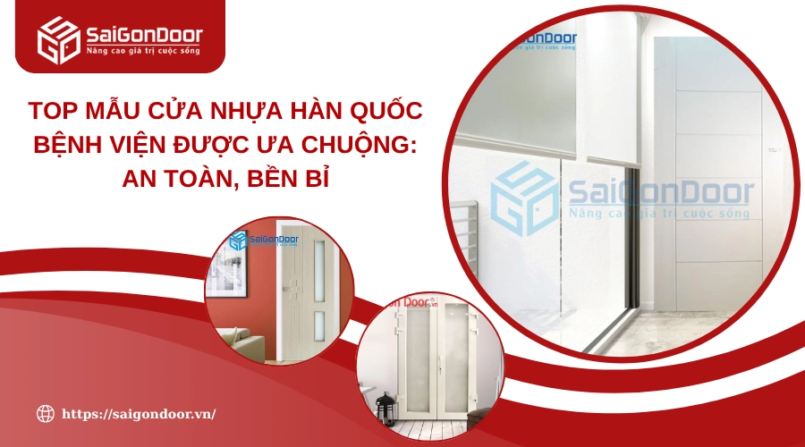Top Mẫu Cửa Nhựa Hàn Quốc Bệnh Viện Được Ưa Chuộng: An Toàn, Bền Bỉ Top Mẫu Cửa Nhựa Hàn Quốc Bệnh Viện Được Ưa Chuộng: An Toàn, Bền Bỉ