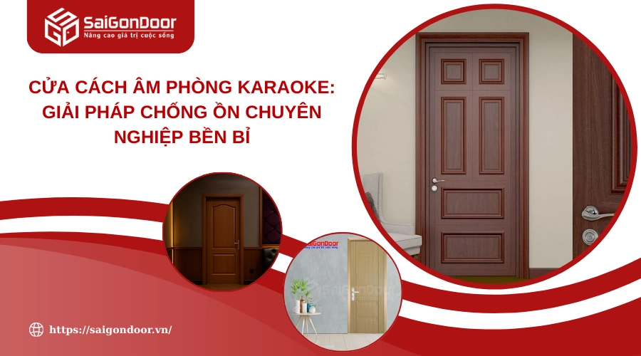 Cửa Cách Âm Phòng Karaoke: Giải Pháp Chống Ồn Chuyên Nghiệp Bền Bỉ