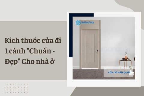 Kích thước cửa đi 1 cánh “Chuẩn – Đẹp” Cho nhà ở