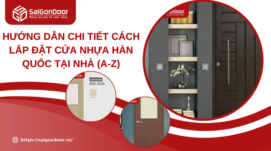 Hướng Dẫn Chi Tiết Cách Lắp Đặt Cửa Nhựa Hàn Quốc Tại Nhà (A-Z) Hướng Dẫn Chi Tiết Cách Lắp Đặt Cửa Nhựa Hàn Quốc Tại Nhà (A-Z)