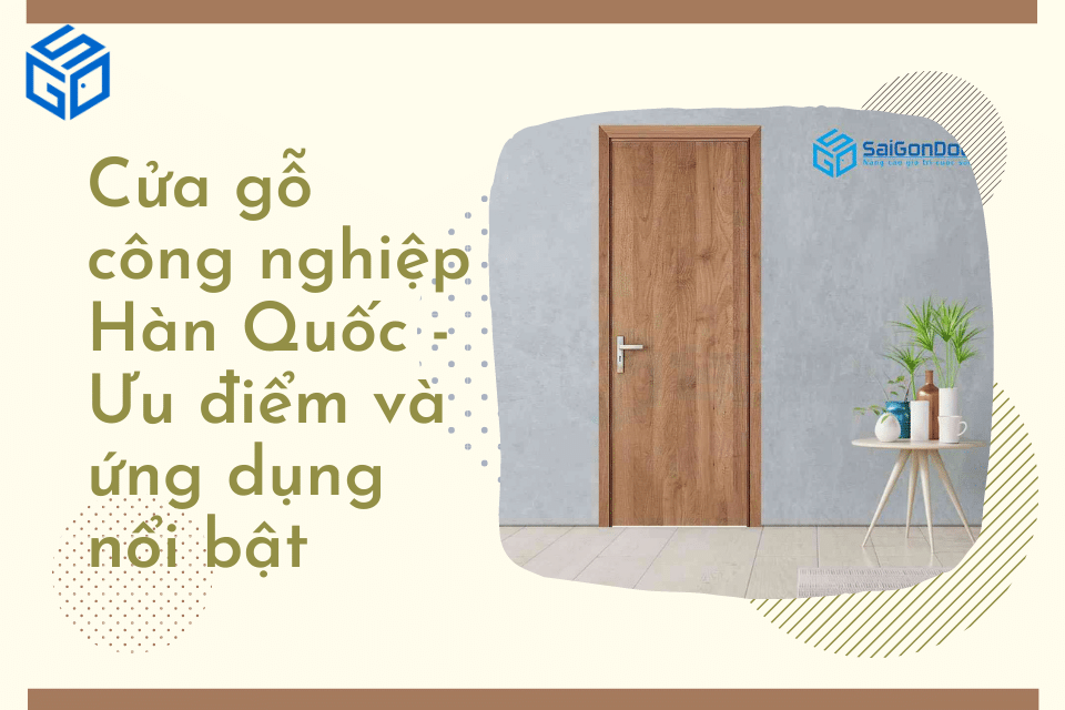 Cửa gỗ công nghiệp Hàn Quốc, ưu điểm và ứng dụng nổi bật