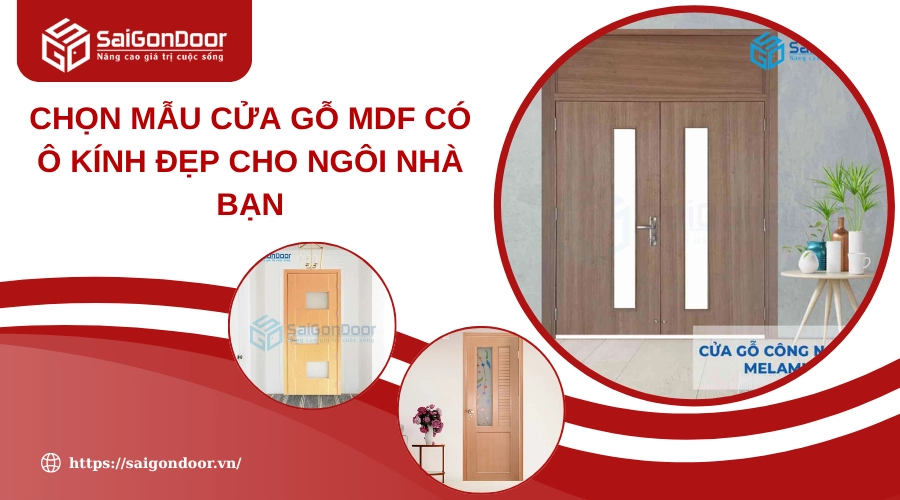 Chọn Mẫu Cửa Gỗ MDF Có Ô Kính Đẹp Cho Ngôi Nhà Bạn Chọn Mẫu Cửa Gỗ MDF Có Ô Kính Đẹp Cho Ngôi Nhà Bạn
