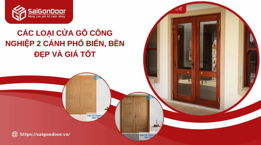Các Loại Cửa Gỗ Công Nghiệp 2 Cánh Phổ Biến, Bền Đẹp Và Giá Tốt
