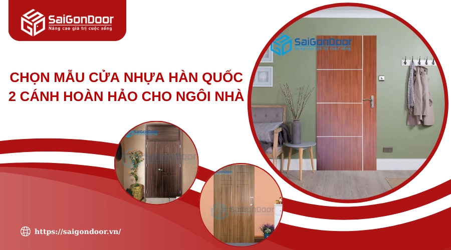 Chọn Mẫu Cửa Nhựa Hàn Quốc 2 Cánh Hoàn Hảo Cho Ngôi Nhà Chọn Mẫu Cửa Nhựa Hàn Quốc 2 Cánh Hoàn Hảo Cho Ngôi Nhà