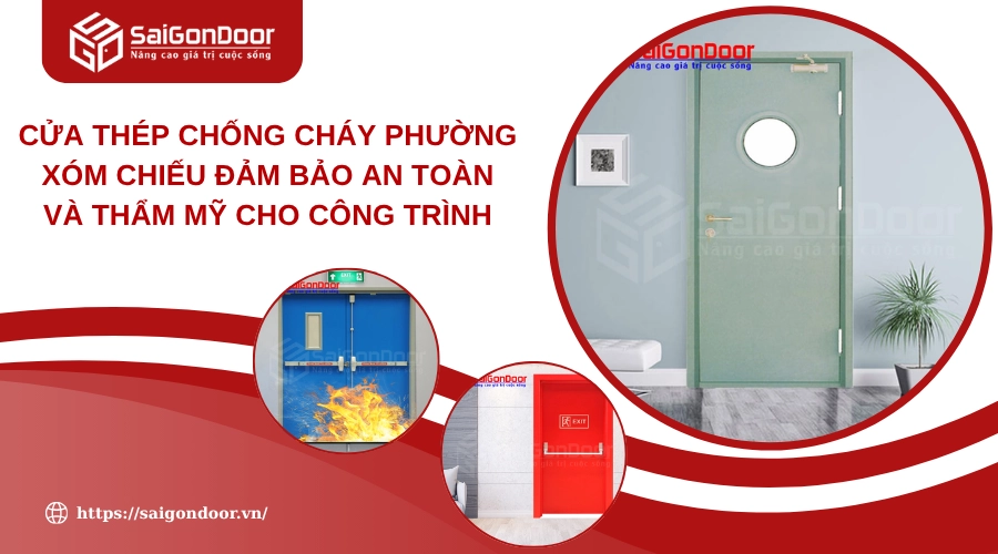 Cửa Thép Chống Cháy Phường Xóm Chiếu Đảm Bảo An Toàn Và Thẩm Mỹ Cho Công Trình