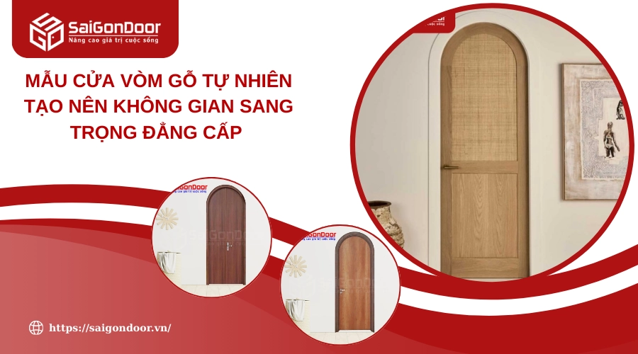 Mẫu Cửa Vòm Gỗ Tự Nhiên Tạo Nên Không Gian Sang Trọng Đẳng Cấp 